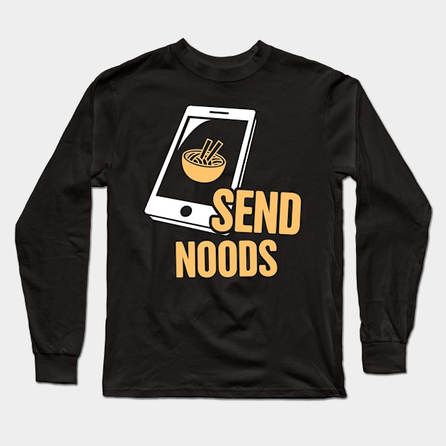 Send Noods | Funny Japan Ramen Anime Gift Long Sleeve T-Shirt by MeatMan